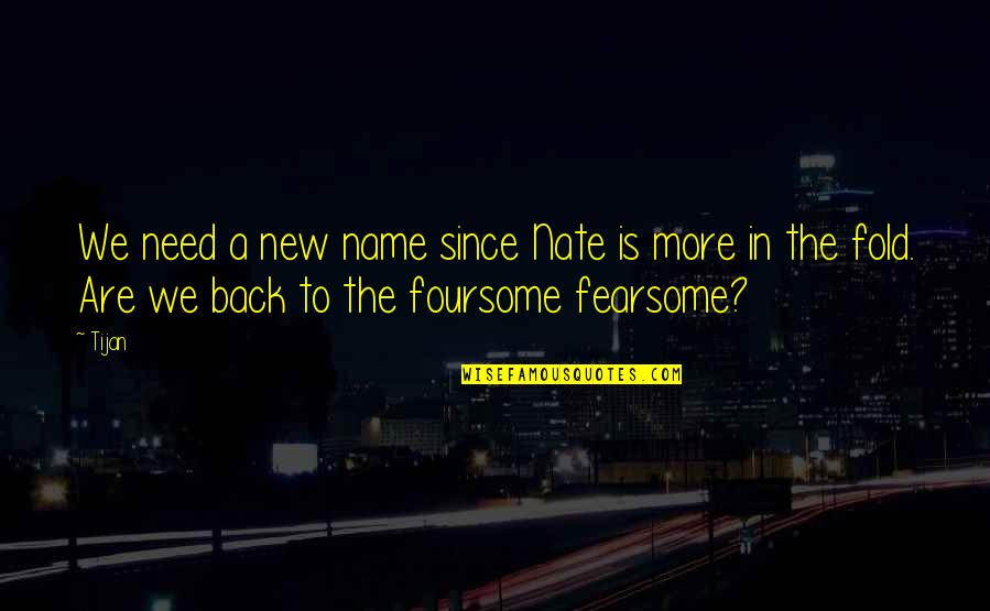 Tijan Quotes By Tijan: We need a new name since Nate is