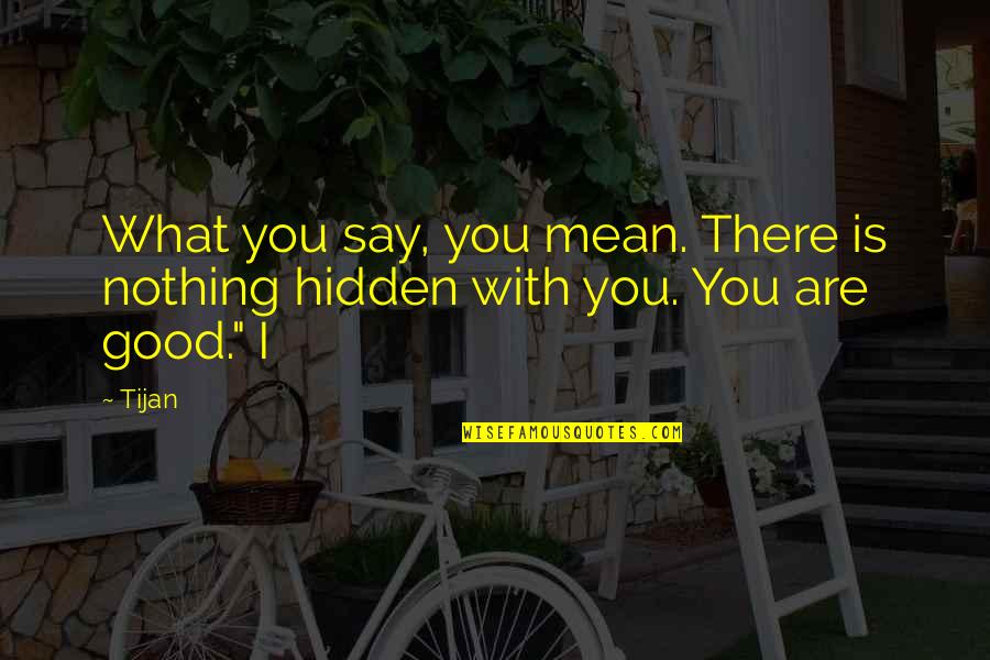 Tijan Quotes By Tijan: What you say, you mean. There is nothing