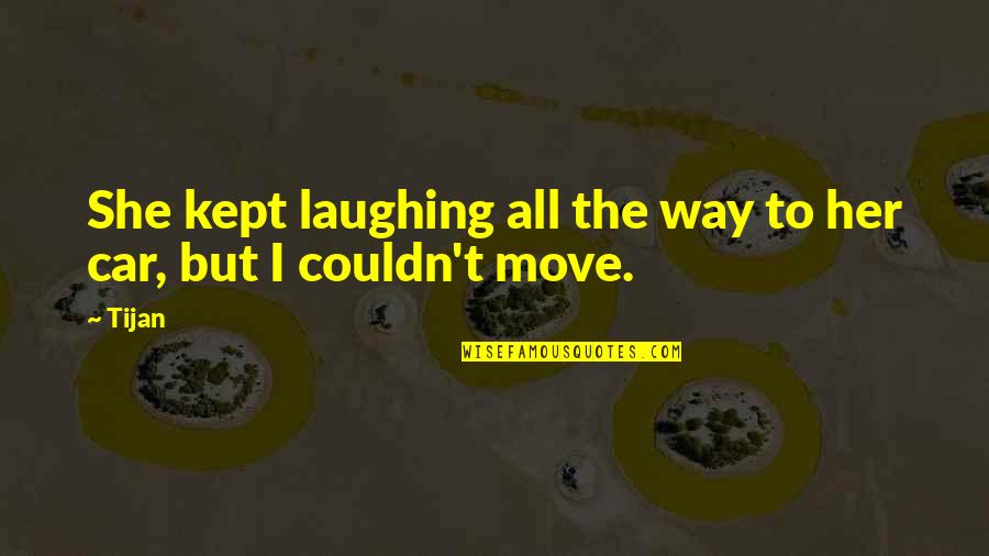 Tijan Quotes By Tijan: She kept laughing all the way to her