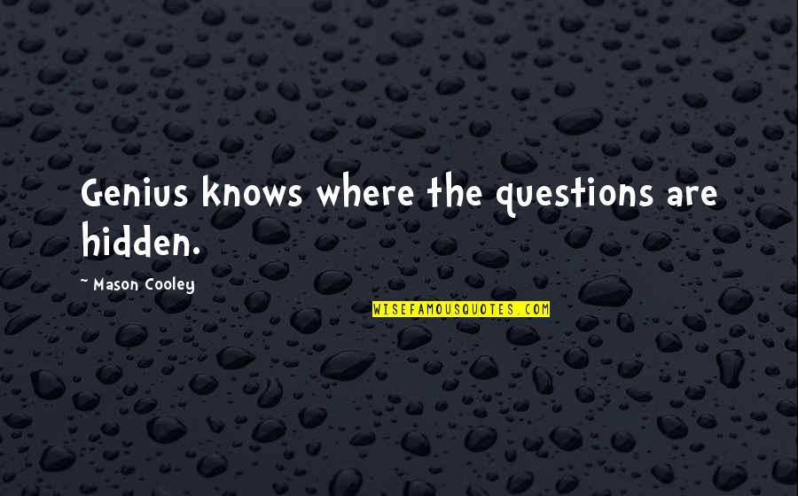 Tijax Nahual Quotes By Mason Cooley: Genius knows where the questions are hidden.