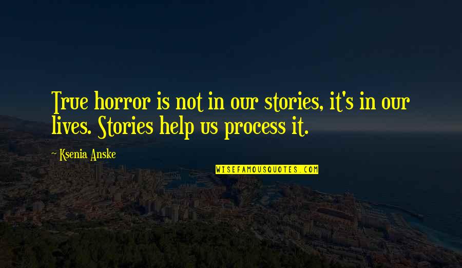 Tijd Quotes By Ksenia Anske: True horror is not in our stories, it's