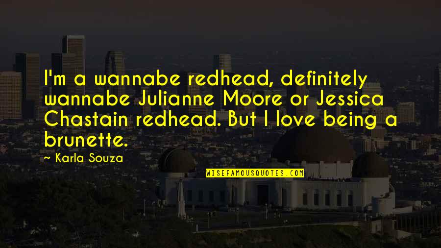 Tijden Latijn Quotes By Karla Souza: I'm a wannabe redhead, definitely wannabe Julianne Moore Tijden Latijn Quotes By Karla Souza: I'm a wannabe redhead, definitely wannabe Julianne Moore