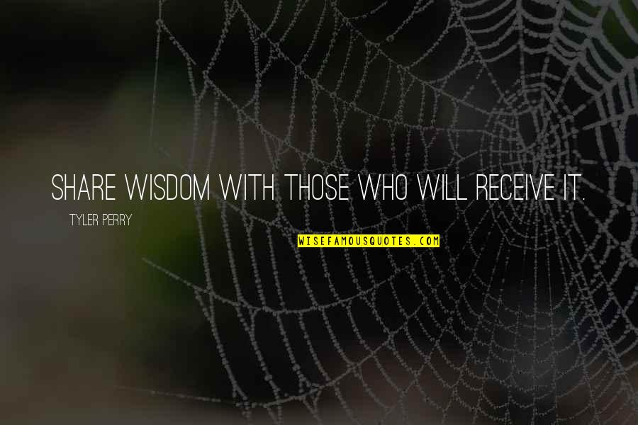 Tijden Latijn Quotes By Tyler Perry: Share wisdom with those who will receive it. Tijden Latijn Quotes By Tyler Perry: Share wisdom with those who will receive it.