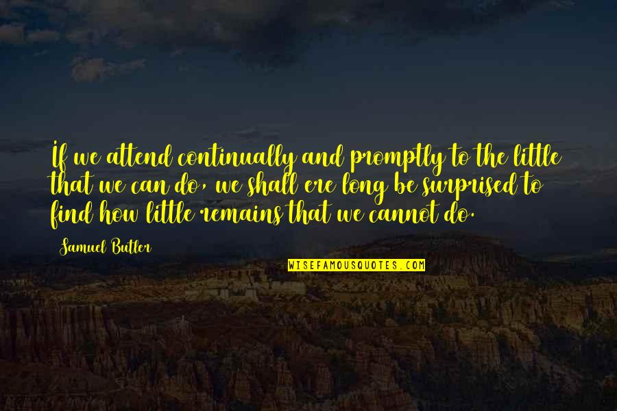 Tijden Zonsondergang Quotes By Samuel Butler: If we attend continually and promptly to the