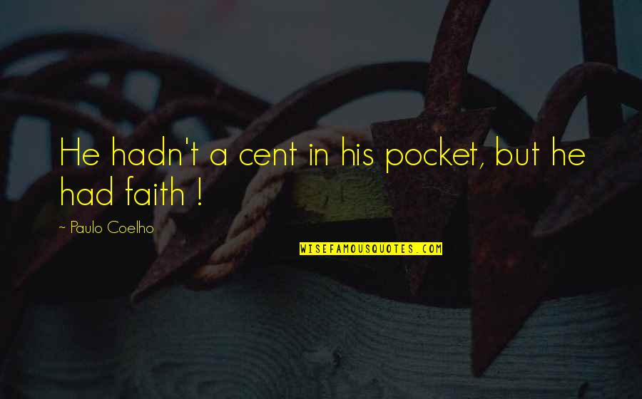 Tijela Ou Quotes By Paulo Coelho: He hadn't a cent in his pocket, but