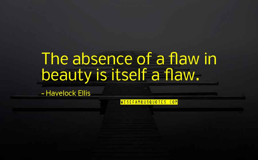 Tijm Quotes By Havelock Ellis: The absence of a flaw in beauty is