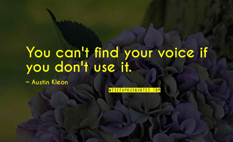 Tijolo Quotes By Austin Kleon: You can't find your voice if you don't Tijolo Quotes By Austin Kleon: You can't find your voice if you don't