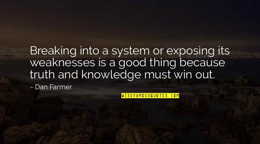 Tijolo Quotes By Dan Farmer: Breaking into a system or exposing its weaknesses Tijolo Quotes By Dan Farmer: Breaking into a system or exposing its weaknesses