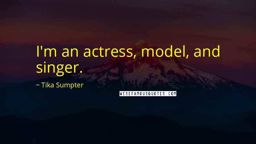 Tika Sumpter quotes: I'm an actress, model, and singer.