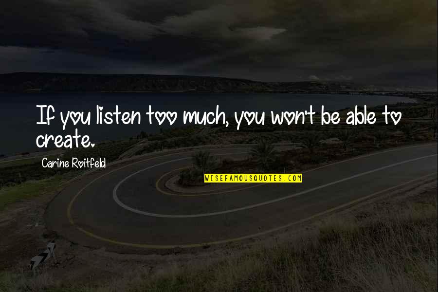Tikam Tikam Quotes By Carine Roitfeld: If you listen too much, you won't be Tikam Tikam Quotes By Carine Roitfeld: If you listen too much, you won't be