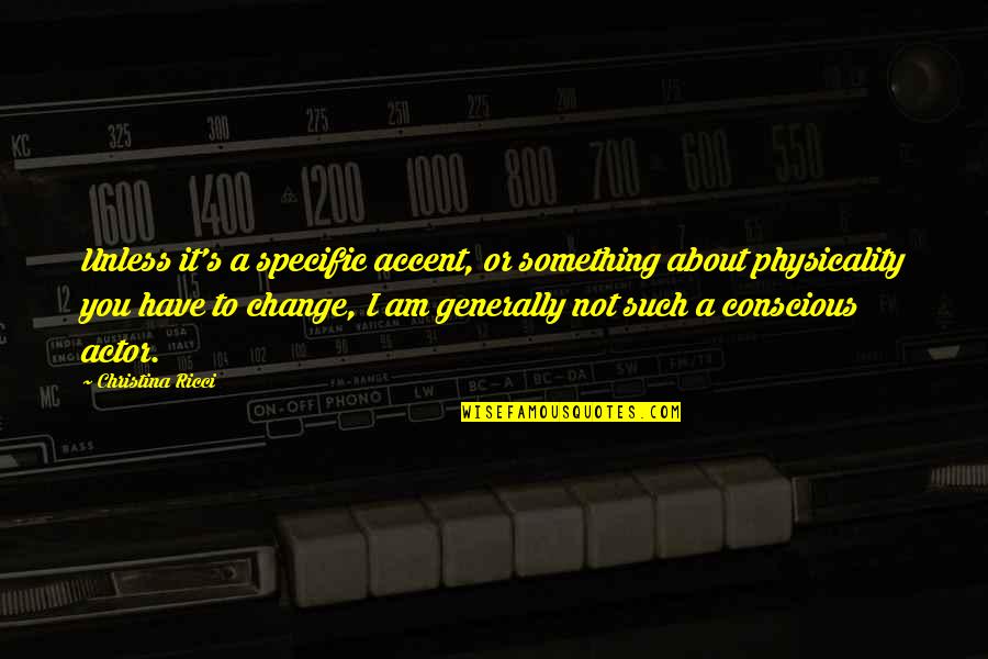 Tikamoungus Quotes By Christina Ricci: Unless it's a specific accent, or something about