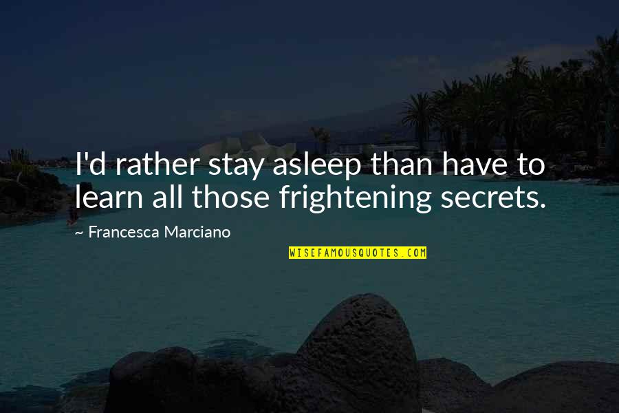 Tikamoungus Quotes By Francesca Marciano: I'd rather stay asleep than have to learn