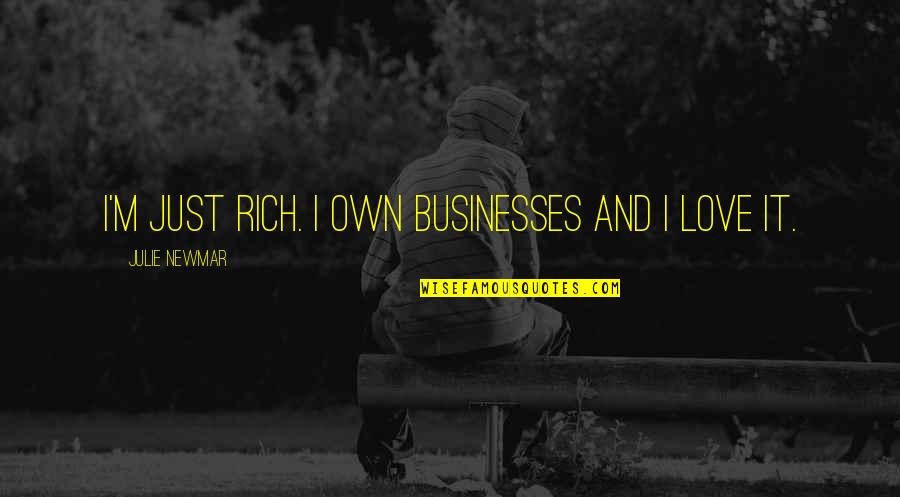 Tikari Works Quotes By Julie Newmar: I'm just rich. I own businesses and I