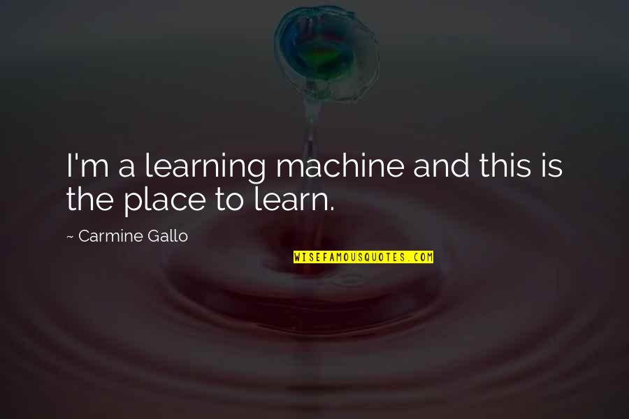 Tikbalang Ragnarok Quotes By Carmine Gallo: I'm a learning machine and this is the