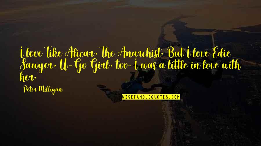 Tike Quotes By Peter Milligan: I love Tike Alicar, The Anarchist. But I Tike Quotes By Peter Milligan: I love Tike Alicar, The Anarchist. But I