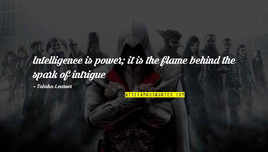 Tikhon Of Zadonsk Quotes By Tobsha Learner: Intelligence is power; it is the flame behind