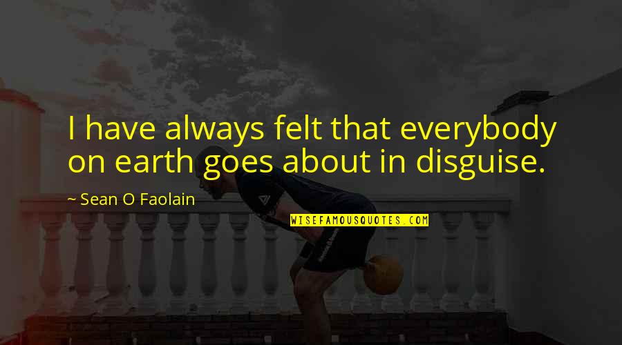 Tikhonov Quotes By Sean O Faolain: I have always felt that everybody on earth Tikhonov Quotes By Sean O Faolain: I have always felt that everybody on earth