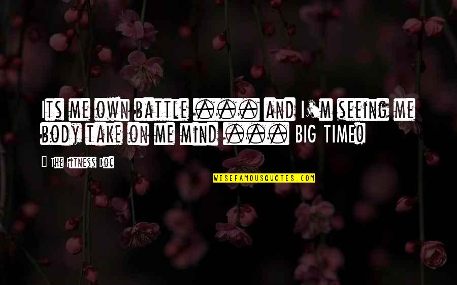 Tikhonov Quotes By The Fitness Doc: Its me own battle ... and I'm seeing