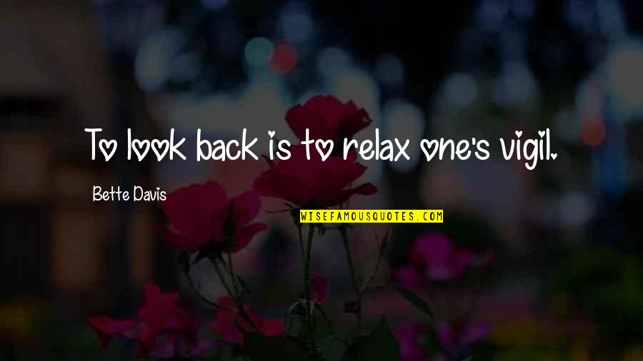 Tikhonova Yulia Quotes By Bette Davis: To look back is to relax one's vigil.