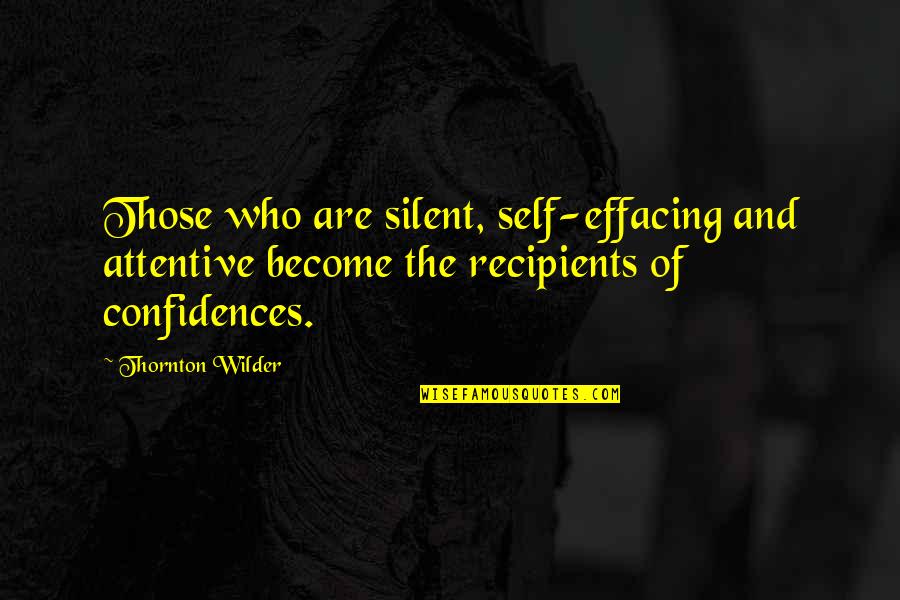 Tiki Bar Tv Quotes By Thornton Wilder: Those who are silent, self-effacing and attentive become