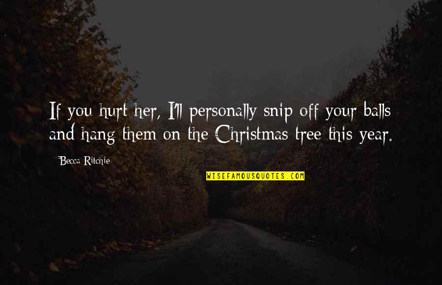 Tiki Critical Quotes By Becca Ritchie: If you hurt her, I'll personally snip off Tiki Critical Quotes By Becca Ritchie: If you hurt her, I'll personally snip off