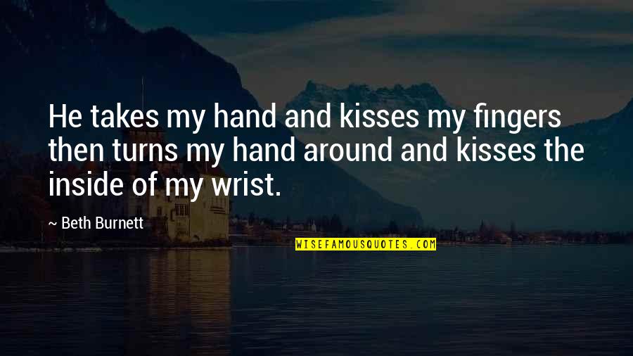 Tiki Critical Quotes By Beth Burnett: He takes my hand and kisses my fingers Tiki Critical Quotes By Beth Burnett: He takes my hand and kisses my fingers