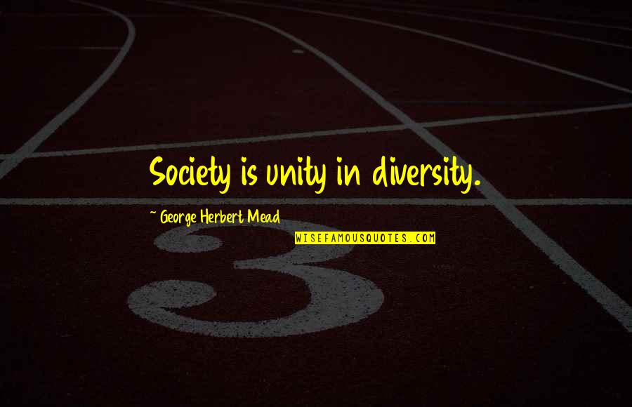 Tiki Man Quotes By George Herbert Mead: Society is unity in diversity. Tiki Man Quotes By George Herbert Mead: Society is unity in diversity.