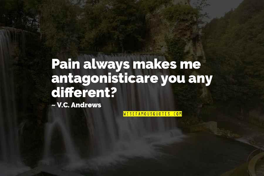 Tiki Taka Quotes By V.C. Andrews: Pain always makes me antagonisticare you any different? Tiki Taka Quotes By V.C. Andrews: Pain always makes me antagonisticare you any different?