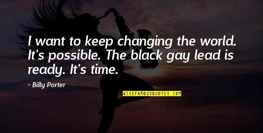 Tikinti Normalari Quotes By Billy Porter: I want to keep changing the world. It's Tikinti Normalari Quotes By Billy Porter: I want to keep changing the world. It's