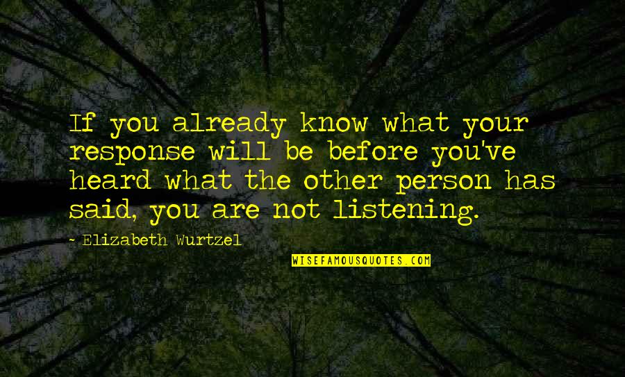 Tikinti Sirk Tl Ri Quotes By Elizabeth Wurtzel: If you already know what your response will Tikinti Sirk Tl Ri Quotes By Elizabeth Wurtzel: If you already know what your response will