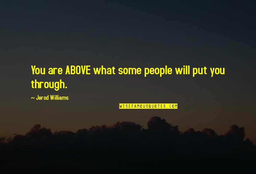 Tikinti Sirketleri Quotes By Jerod Williams: You are ABOVE what some people will put Tikinti Sirketleri Quotes By Jerod Williams: You are ABOVE what some people will put