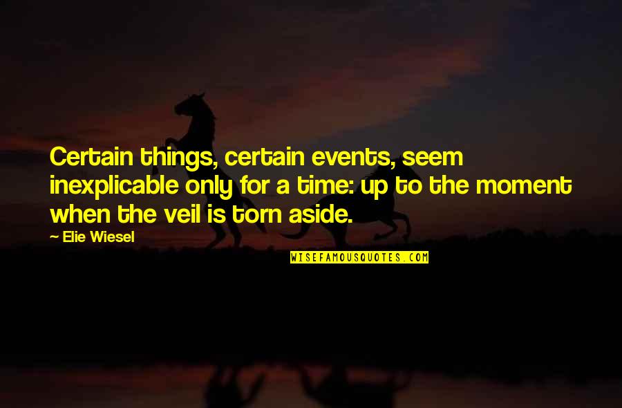 Tikka Quotes By Elie Wiesel: Certain things, certain events, seem inexplicable only for