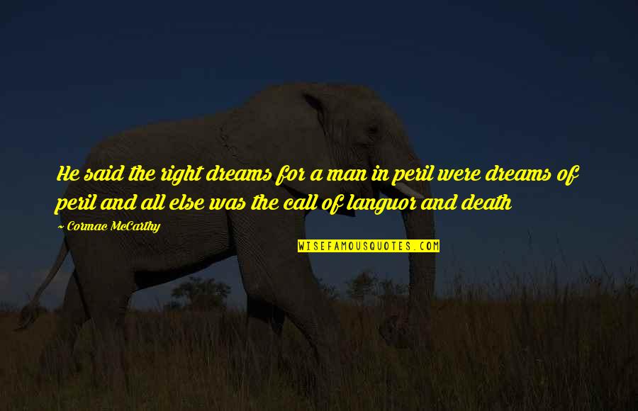 Tikkakosken Yritykset Quotes By Cormac McCarthy: He said the right dreams for a man Tikkakosken Yritykset Quotes By Cormac McCarthy: He said the right dreams for a man