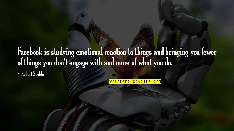 Tikker Watch Quotes By Robert Scoble: Facebook is studying emotional reaction to things and Tikker Watch Quotes By Robert Scoble: Facebook is studying emotional reaction to things and