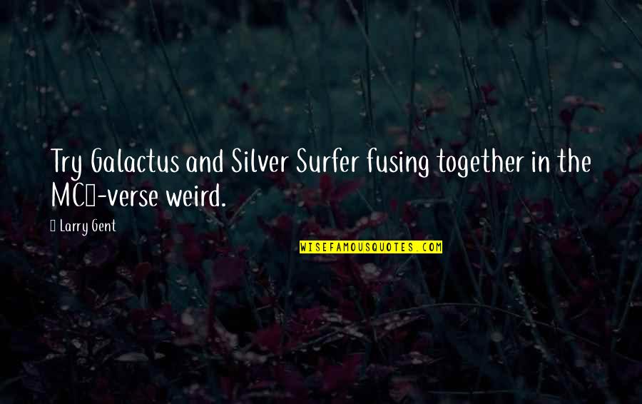 Tikkertape Quotes By Larry Gent: Try Galactus and Silver Surfer fusing together in