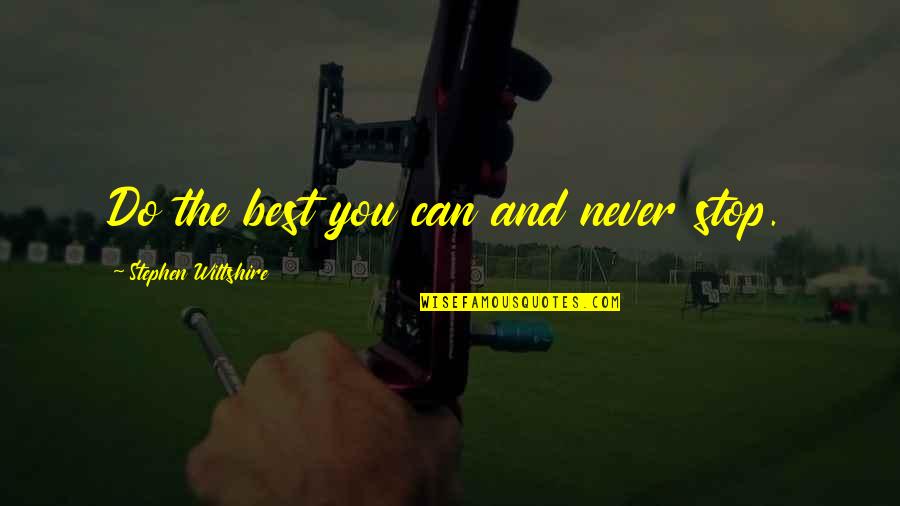 Tikkun Quotes By Stephen Wiltshire: Do the best you can and never stop. Tikkun Quotes By Stephen Wiltshire: Do the best you can and never stop.