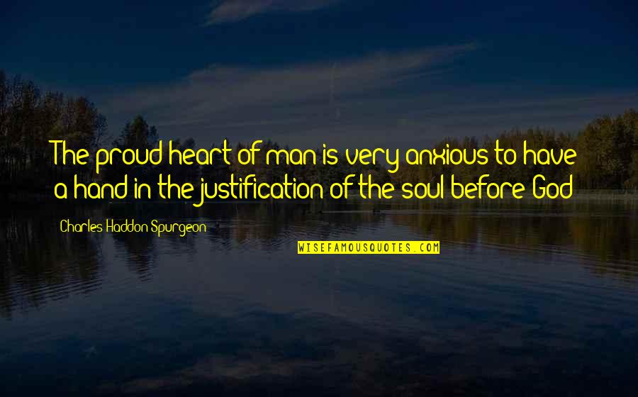 Tikna Han Quotes By Charles Haddon Spurgeon: The proud heart of man is very anxious Tikna Han Quotes By Charles Haddon Spurgeon: The proud heart of man is very anxious
