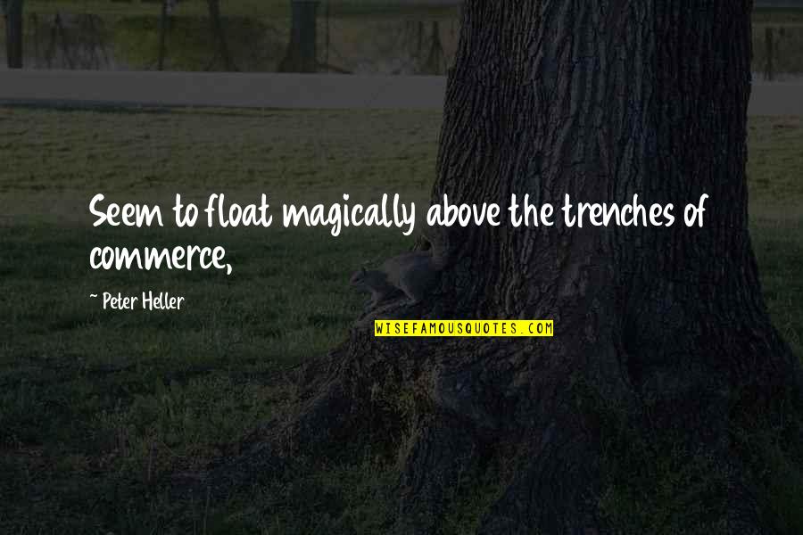 Tikras Technology Quotes By Peter Heller: Seem to float magically above the trenches of