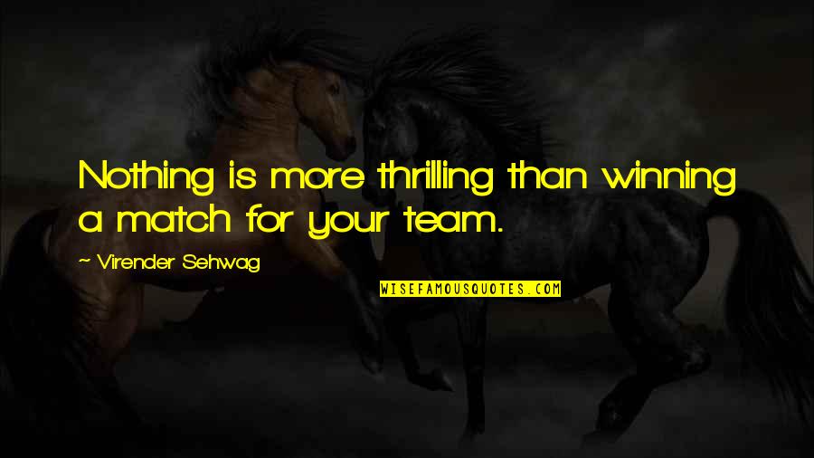 Tikrasis Mazgas Quotes By Virender Sehwag: Nothing is more thrilling than winning a match Tikrasis Mazgas Quotes By Virender Sehwag: Nothing is more thrilling than winning a match