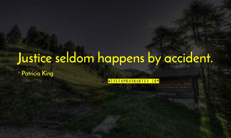 Tikrit Battle Quotes By Patricia King: Justice seldom happens by accident. Tikrit Battle Quotes By Patricia King: Justice seldom happens by accident.