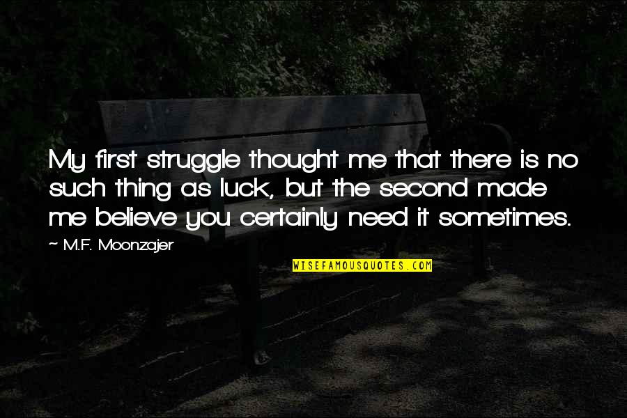 Tikto Quotes By M.F. Moonzajer: My first struggle thought me that there is