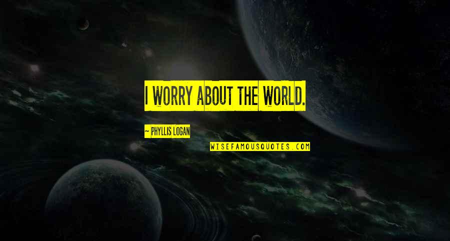 Tikus Tikus Quotes By Phyllis Logan: I worry about the world.