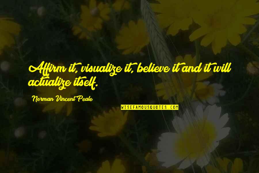 Tikvat Quotes By Norman Vincent Peale: Affirm it, visualize it, believe it and it