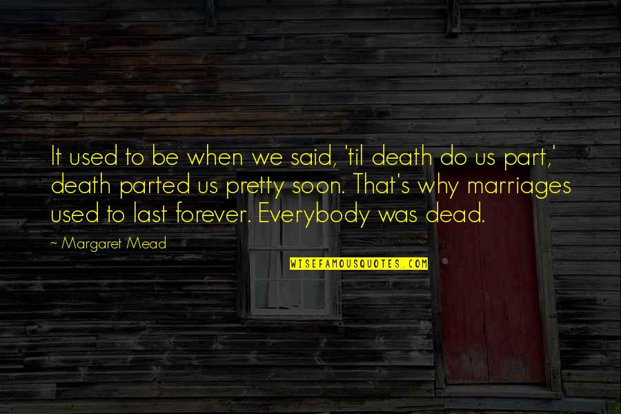 Til Death Quotes By Margaret Mead: It used to be when we said, 'til