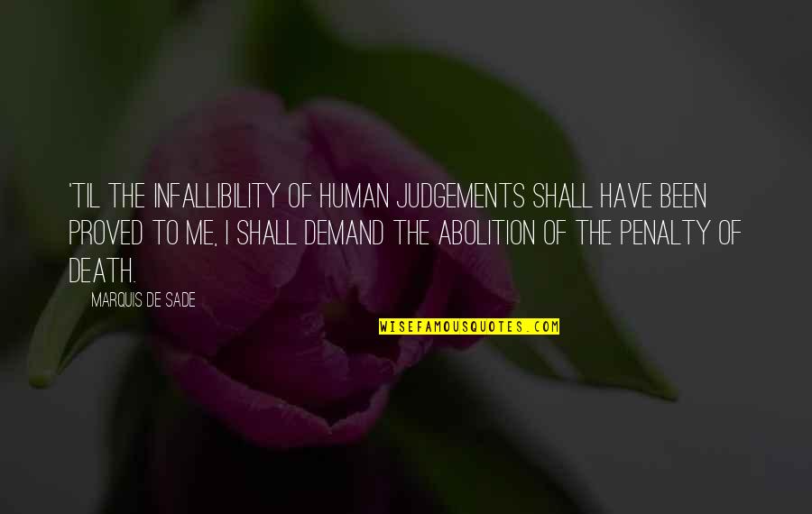 Til Death Quotes By Marquis De Sade: 'Til the infallibility of human judgements shall have