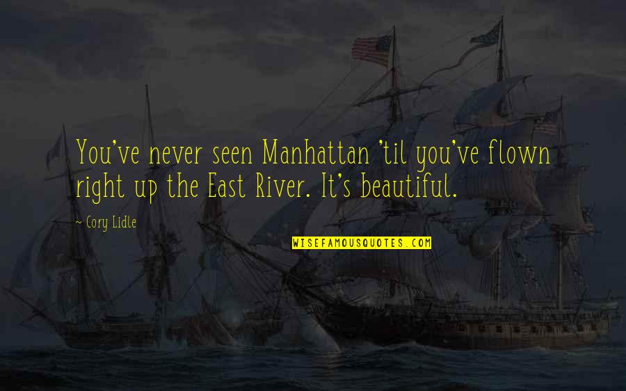 Til Quotes By Cory Lidle: You've never seen Manhattan 'til you've flown right