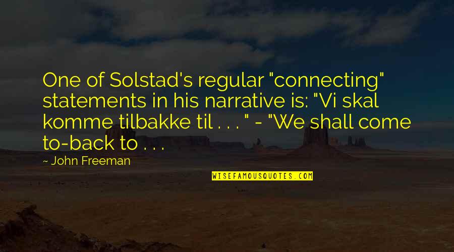 Til Quotes By John Freeman: One of Solstad's regular "connecting" statements in his