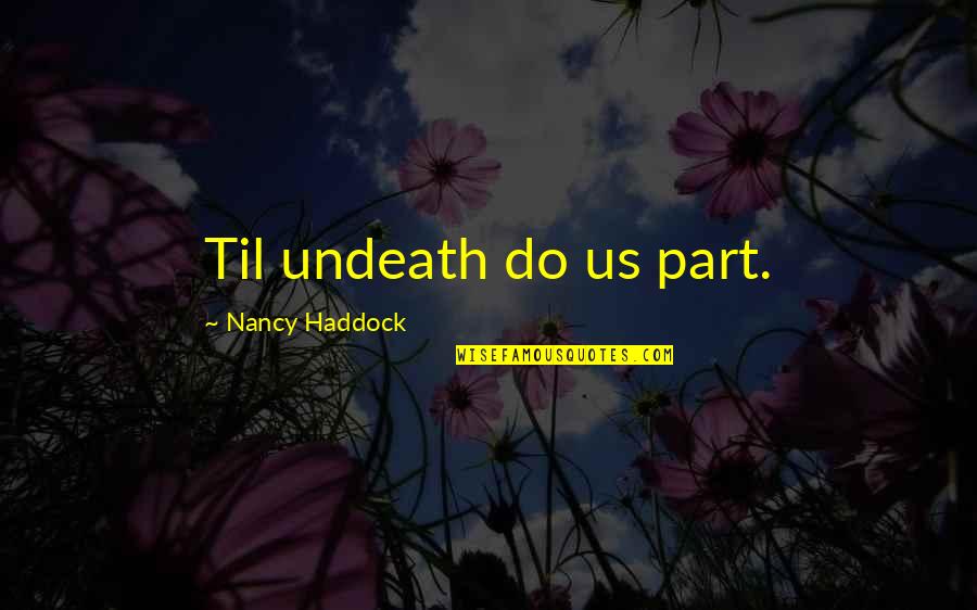 Til Quotes By Nancy Haddock: Til undeath do us part.