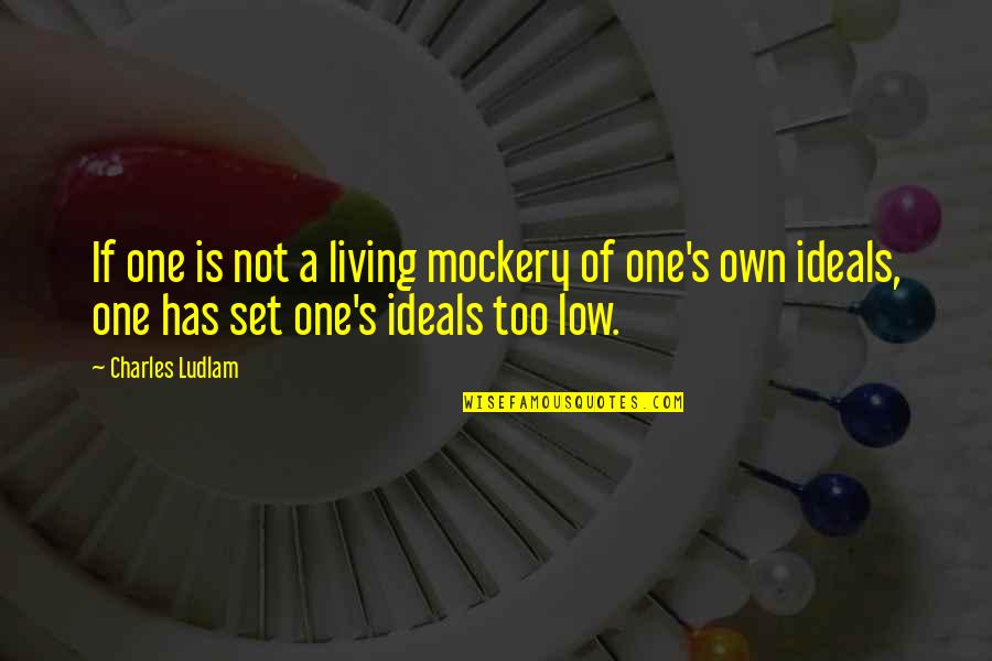 Tilak Ceremony Quotes By Charles Ludlam: If one is not a living mockery of Tilak Ceremony Quotes By Charles Ludlam: If one is not a living mockery of