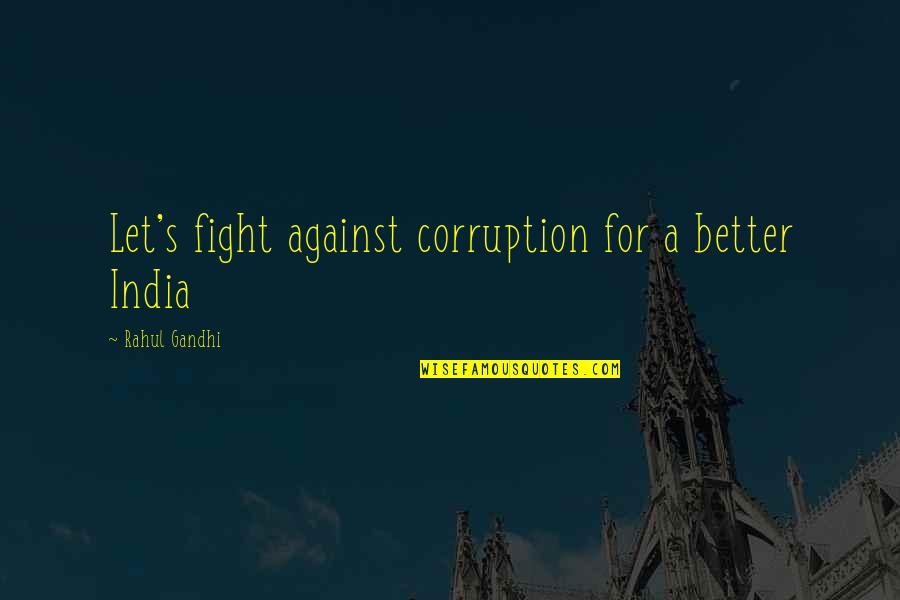 Tilani Amarasinghe Quotes By Rahul Gandhi: Let's fight against corruption for a better India Tilani Amarasinghe Quotes By Rahul Gandhi: Let's fight against corruption for a better India